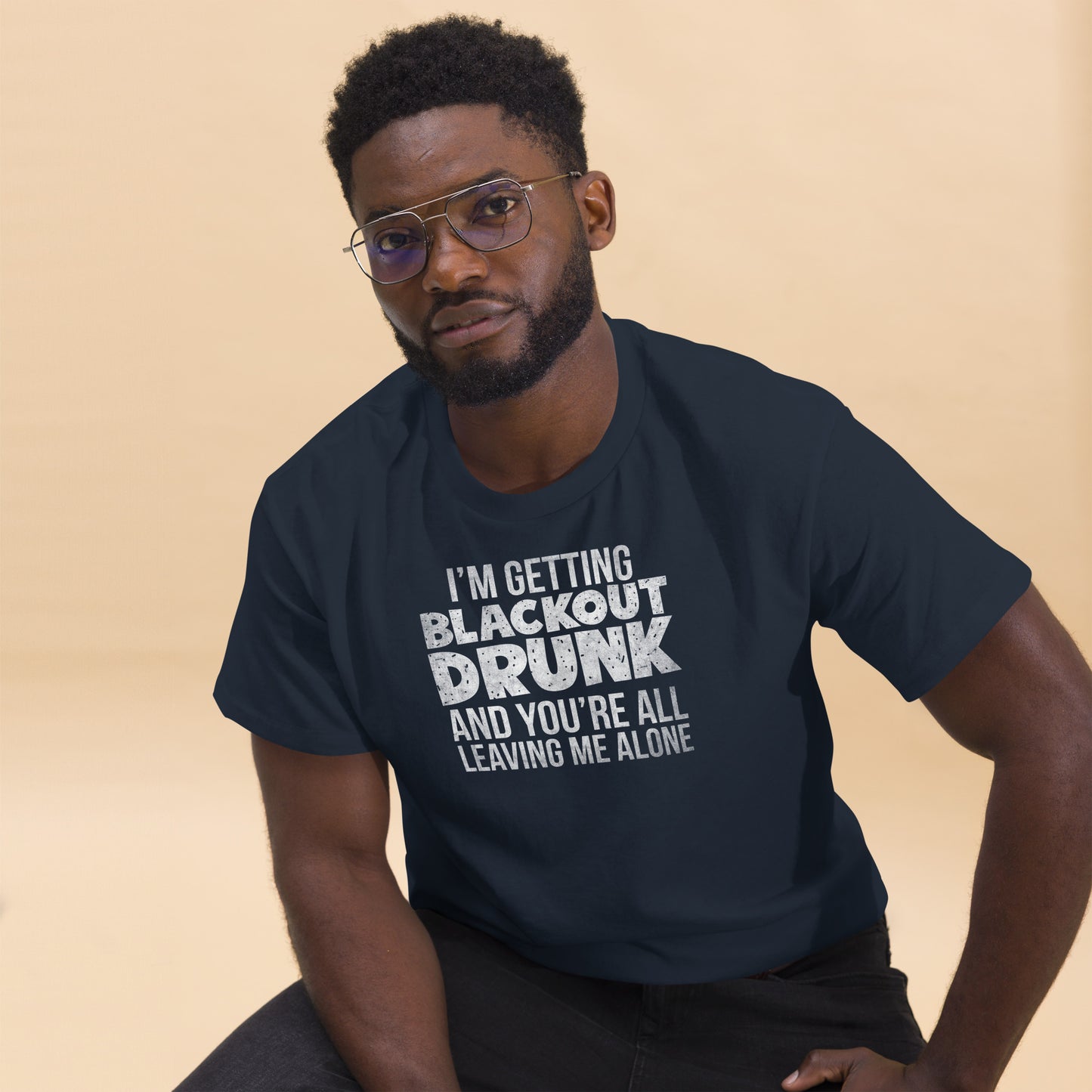 I'm Getting Blackout Drunk classic tee