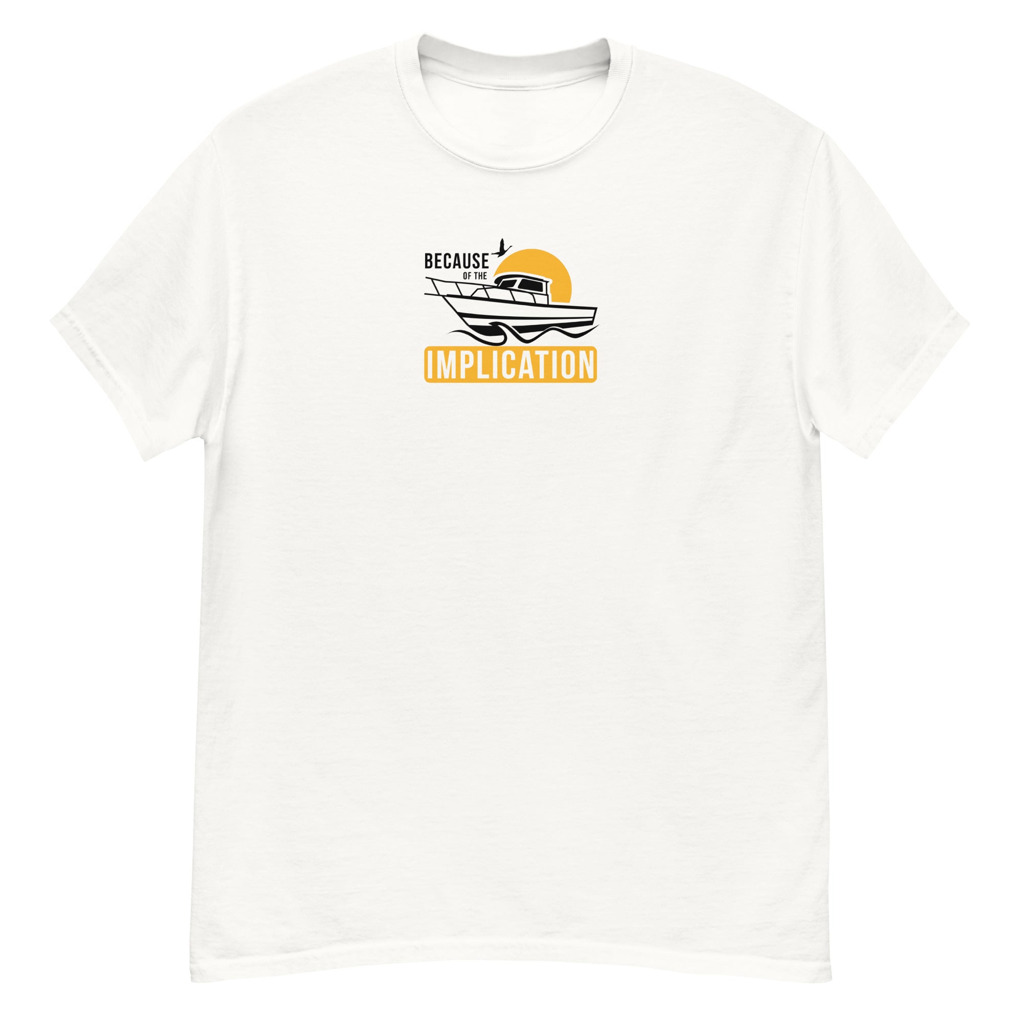 Because of the Implication Boat Unisex Tee