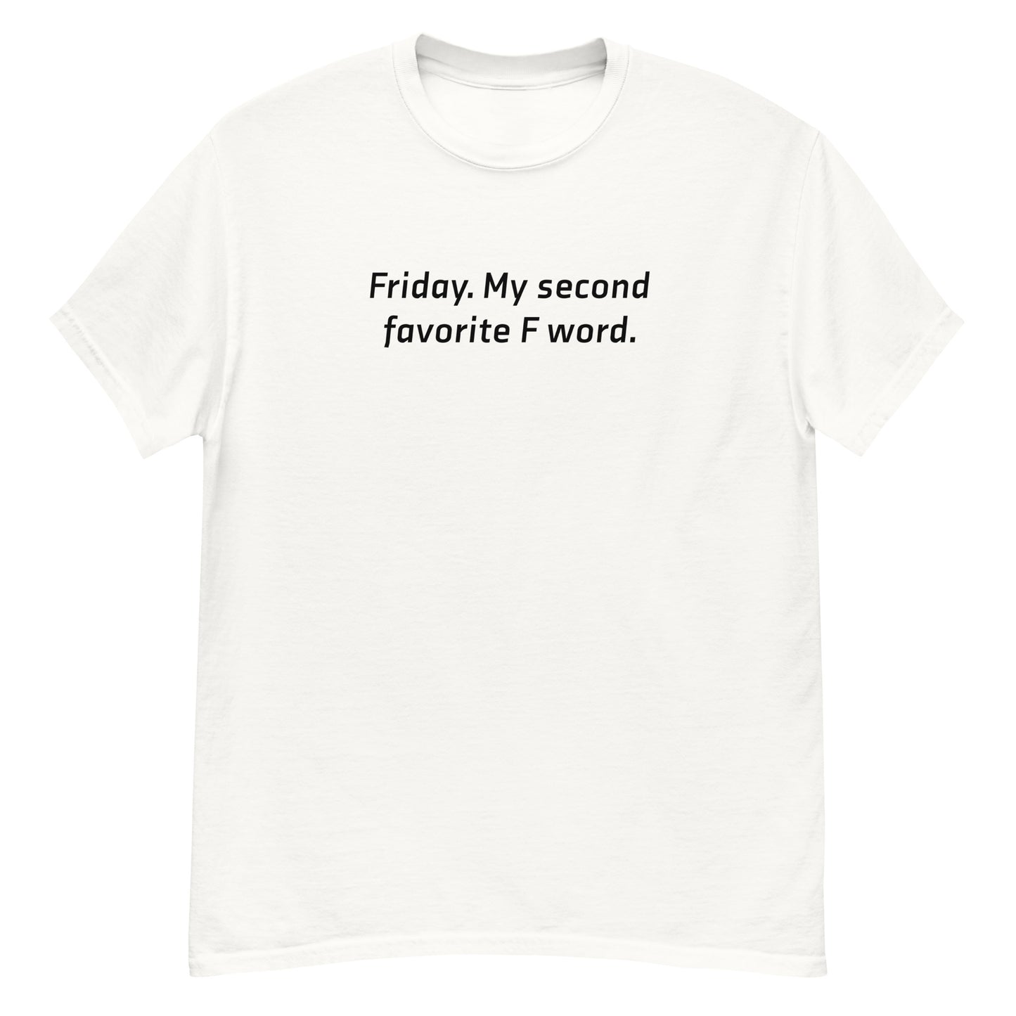 Friday, my second favorite F word classic tee