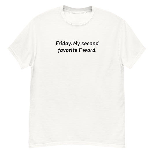 Friday, my second favorite F word classic tee