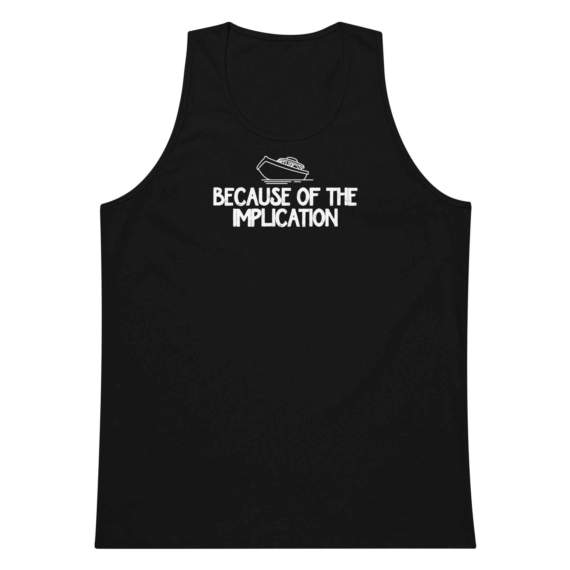 Because of the Implication premium tank top