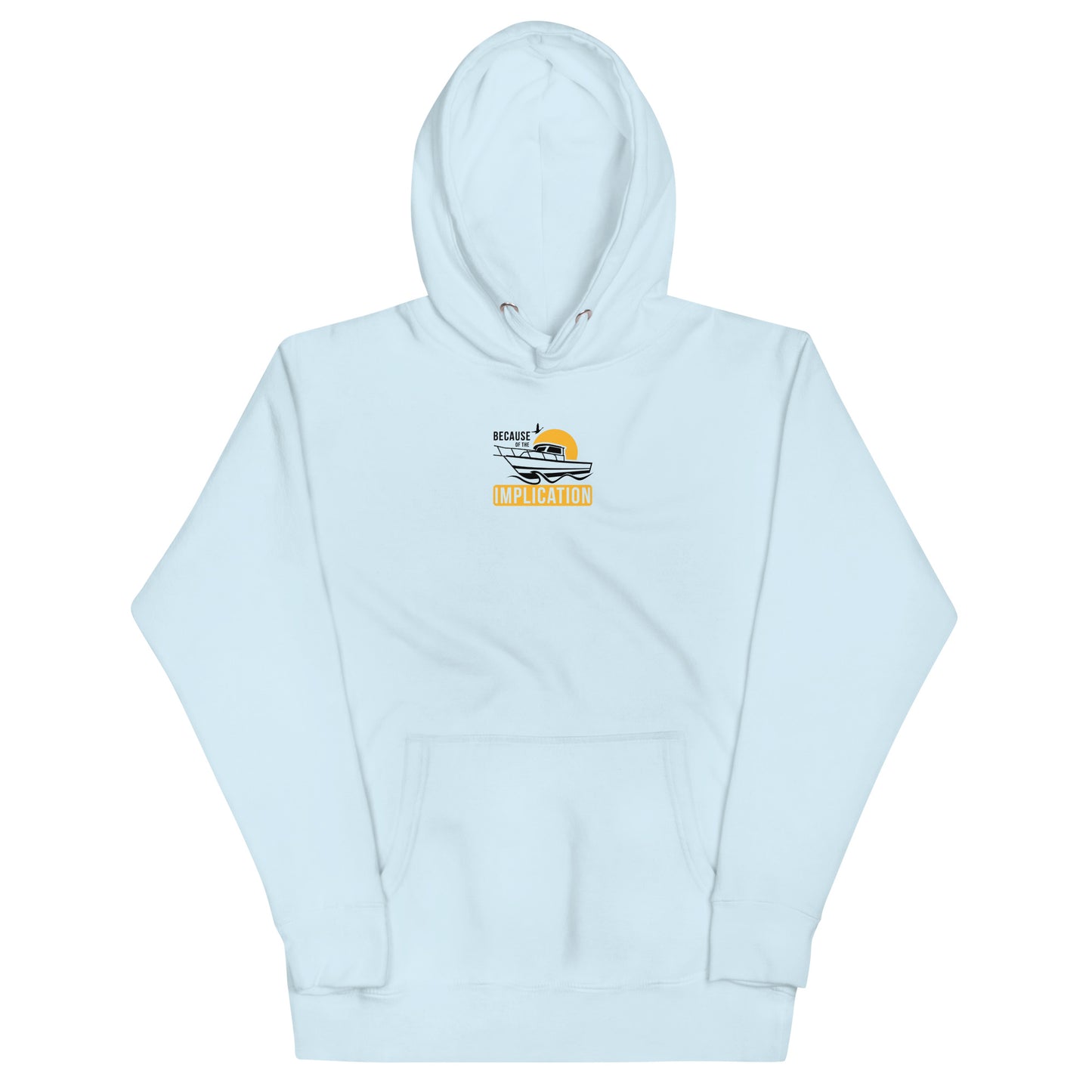 Because of the Implication Boat Unisex Hoodie