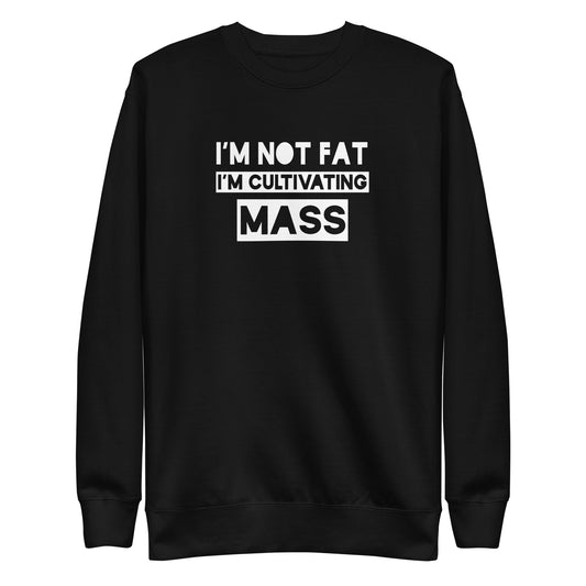 I'm not fat, I'm cultivating mass Unisex Premium Sweatshirt
