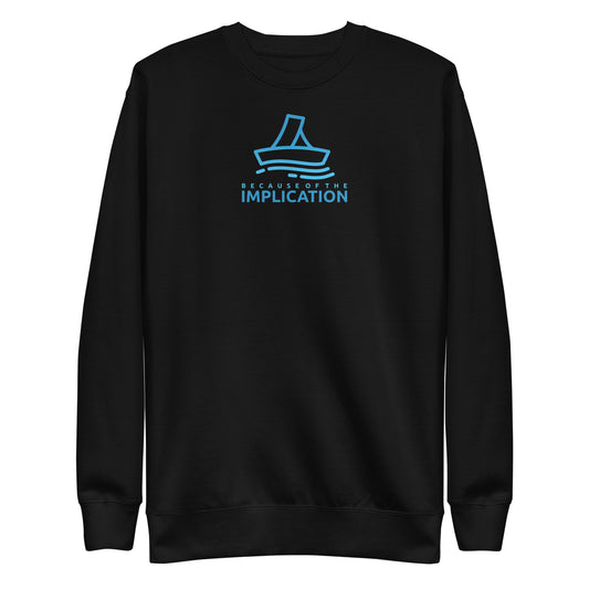 Because of the Implication Vector Unisex Premium Sweatshirt