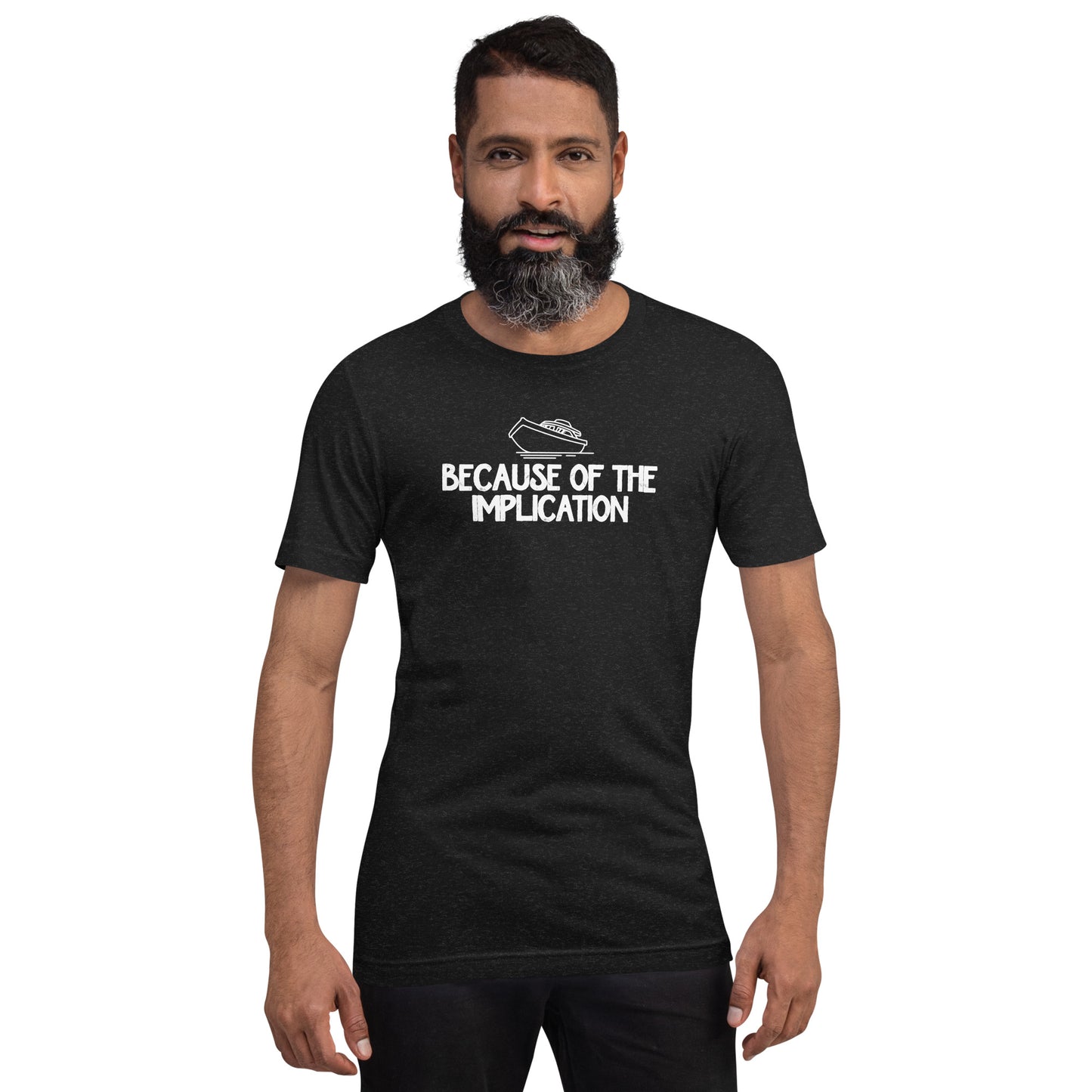 Because of the Implication - Unisex t-shirt